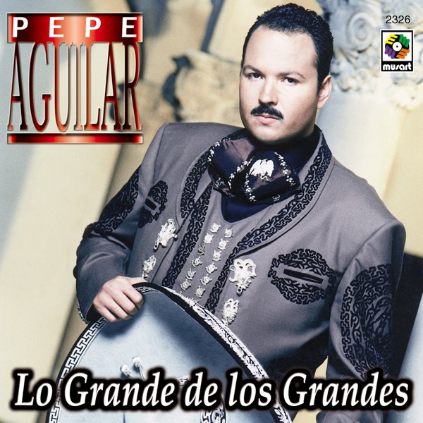 Pepe Aguilar Lo Grande De Los Grandes Itunes Plus Aac M4a Album