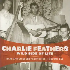 Wild Side of Life: Rare and Unissued Recordings Vol. 1 by Charlie Feathers album reviews, ratings, credits