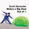 Scott Alexander Makes a Big Deal Out of It album lyrics, reviews, download
