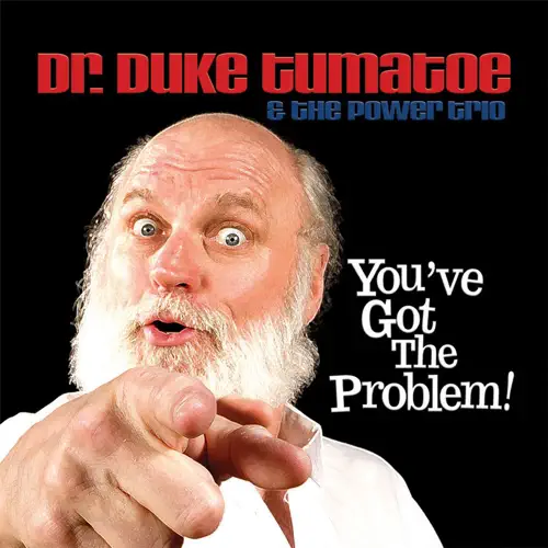 Dr.Duke Tumatoe and The Power Trio - You've Got the Problem! 2006
