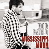 Rob Baird - Mississippi Moon