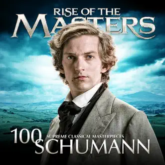 Schumann - Rise of the Masters: 100 Supreme Classical Masterpieces by Various Artists album reviews, ratings, credits