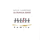 Willie Martinez La Familia Sextet - And Make it Snappy