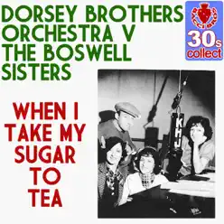 When I Take My Sugar to Tea (Remastered) - Single - Dorsey Brothers Orchestra When I Take My Sugar to Tea (Remastered) - Single - Dorsey Brothers Orchestra