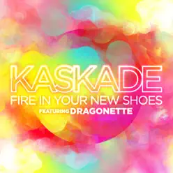 Fire In Your New Shoes (feat. Dragonette) - Single - Kaskade