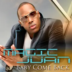 Baby Come Back - Single - Magic Juan