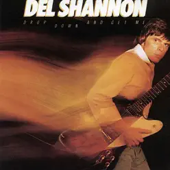 Drop Down and Get Me - Del Shannon