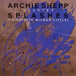 Splashes - Tribute to Wilbur Little by Archie Shepp Quartet album reviews, ratings, credits