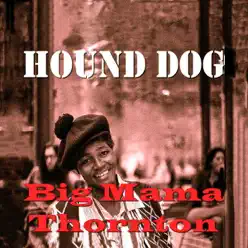 Hound Dog - Big Mama Thornton Hound Dog - Big Mama Thornton