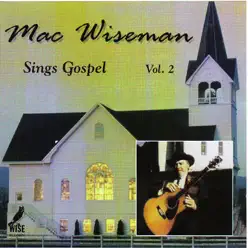Sings Gospel, Vol. 2 - Mac Wiseman Sings Gospel, Vol. 2 - Mac Wiseman