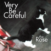 The Rose - Very Be Careful