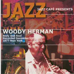 Jazz Cafe Presents Woody Herman - Body and Soul - Woody Herman