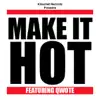 Make It Hot (feat. Qwote) - Single album lyrics, reviews, download