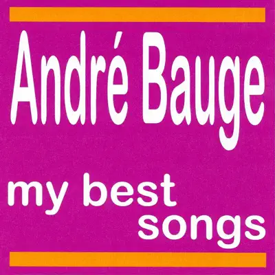 André Bauge : My Best Songs - Andre Bauge