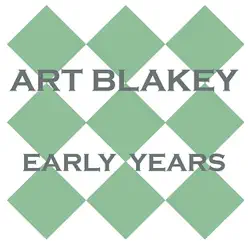 Early Years - Art Blakey Early Years - Art Blakey