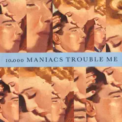 Trouble Me / The Lion's Share [Digital 45] - Single - 10000 Maniacs