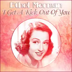 I Get a Kick Out of You - Ethel Merman
