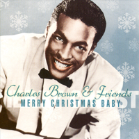 Charles Brown & Friends - Merry Christmas Baby artwork
