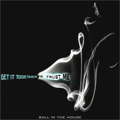 Get It Together / Trust Me - Ball In The House