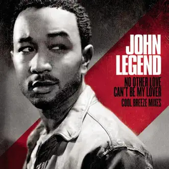 No Other Love / Can't Be My Lover (Cool Breeze Mixes) - EP by John Legend album reviews, ratings, credits