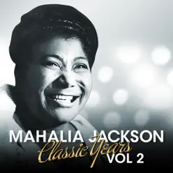 The Classic Years, Vol. 2 - Mahalia Jackson