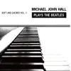 Soft and Sacred, Vol. I Michael John Hall Plays the Beatles album lyrics, reviews, download
