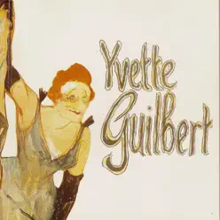 Yvette Guilbert 1897-1928 - Yvette Guilbert
