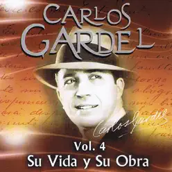 Carlos Gardel Su Vida y Su Obra, Vol. 4 - Carlos Gardel