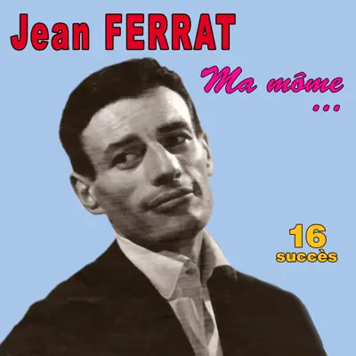 Ma môme... 16 Succès - Jean Ferrat