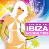 Tropical Island Ibiza House Players (Part 1) (The Biggest House Tunes On Mother Earth)