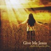 Give Me Jesus, 2007