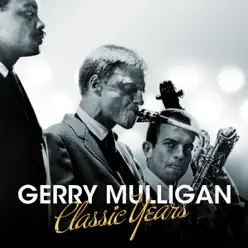 Gerry Mulligan - Classic Years - Gerry Mulligan Gerry Mulligan - Classic Years - Gerry Mulligan