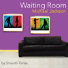 Waiting Room Michael Jackson - Smooth Times
