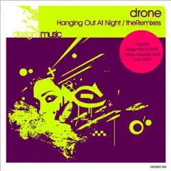 Hanging Out At Night/the Remixes E.P. - Drone Hanging Out At Night/the Remixes E.P. - Drone