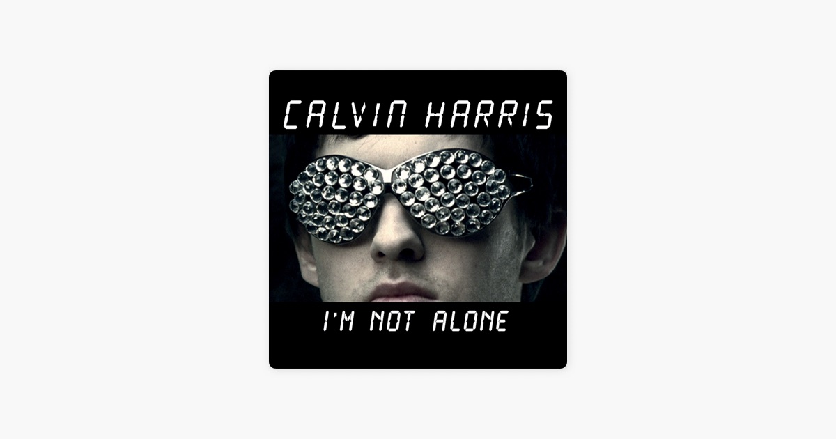 Im Not Alone by Calvin Harris on Apple Music