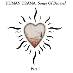 Songs of Betrayal Part 1 - Human Drama