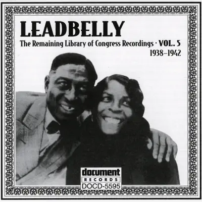 The Remaining Library of Congress Recordings, Vol. 5 (1938-1942) - Lead Belly