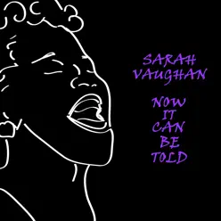Now It Can Be Told - Sarah Vaughan Now It Can Be Told - Sarah Vaughan
