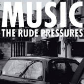 MUSIC - THE RUDE PRESSURES