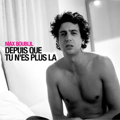 Depuis que tu n'es plus là - Single - Max Boublil