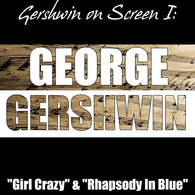 Gershwin on Screen I: "Girl Crazy" & "Rhapsody In Blue" - George Gershwin