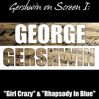 Gershwin on Screen I: "Girl Crazy" & "Rhapsody In Blue" - George Gershwin