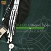 Irish Uilleann Pipes: Haunting Laments, Slow Airs, Jigs & Reels