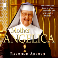 Raymond Arroyo - Mother Angelica: The Remarkable Story of a Nun, Her Nerve, And a Network of Miracles (Unabridged) artwork