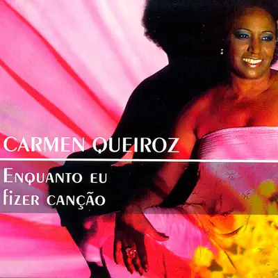 Enquanto Eu Fizer Canção - Carmen Queiroz