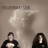 Feuerwasser - Wir sind nur Gast!