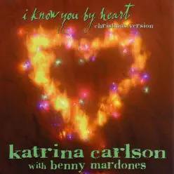 I Know You By Heart (Christmas Version) [feat. Benny Mardones] - Single - Katrina Carlson