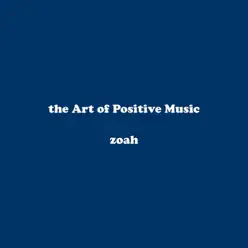 The Art of Positive Music - EP - Zoah The Art of Positive Music - EP - Zoah