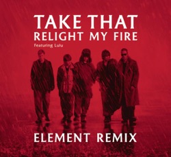 Take That - Relight My Fire (feat. Lulu, Lulu & Lulu)
