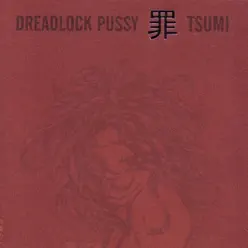 Tsumi - Dreadlock Pussy